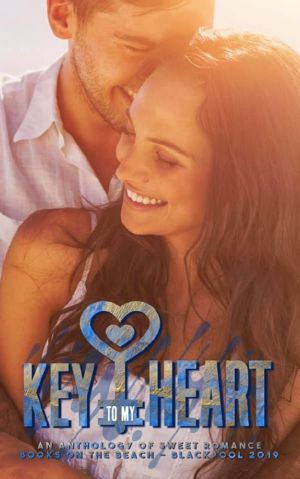 [Books on the Beach 01] • Key to My Heart · an Anthology of Sweet Romance